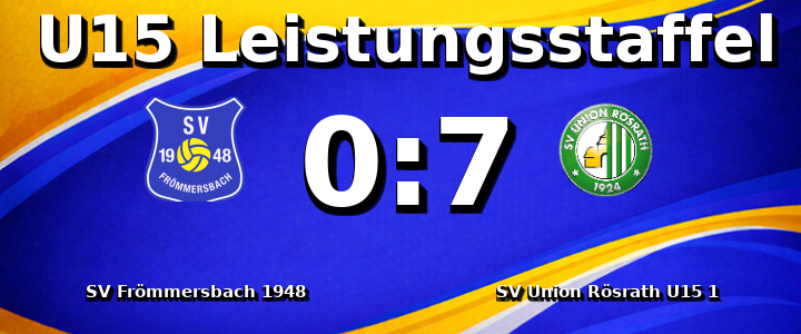 SV Frömmersbach 1948 e.V. - SV Union Rösrath U15 1 0:7
